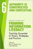Framing_Information_Literacy__Teaching_Grounded_in_Theory__Pedagogy__and_Practice