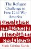 The_refugee_challenge_in_post-cold_war_America
