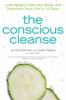 The_Conscious_Cleanse___Lose_Weight__Heal_Your_Body__and_Transform_Your_Life_in_14_Days