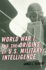 World_War_I_and_the_Origins_of_U_S__Military_Intelligence