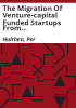 The_migration_of_venture-capital_funded_startups_from_regional_entrepreneurial_ecosystems