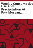 Weekly_consumptive_use_and_precipitation_at_Fort_Morgan__Sterling__and_Julesburg