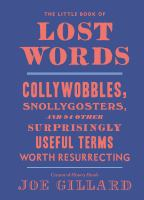 The_Little_Book_of_Lost_Words__Collywobbles__Snollygosters__and_86_Other_Surprisingly_Useful_Terms_Worth_Resurrecting