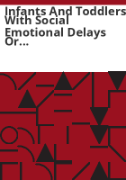 Infants_and_toddlers_with_social_emotional_delays_or_mental_health_concerns_and_Colorado_s_early_intervention_system