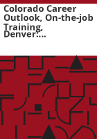 Colorado_career_outlook__on-the-job_training__Denver