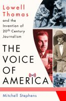 The_voice_of_america__lowell_thomas_and_the_invention_of_20th-century_journalism