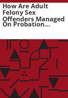 How_are_adult_felony_sex_offenders_managed_on_probation_and_parole_