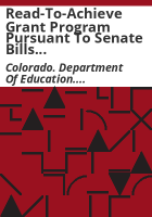 Read-To-Achieve_Grant_Program_pursuant_to_Senate_Bills_00-124___00-71__22-7-506_C_R_S___report_to_the_Governor_and_the_Education_Committees_of_the_Senate_and_the_House_of_Representatives