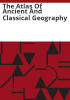 The_Atlas_of_Ancient_and_Classical_Geography